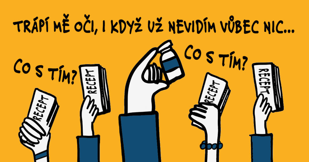 Na doprovodném obrázku je věta: „TRÁPÍ MĚ OČI, I KDYŽ UŽ NEVIDÍM VŮBEC NIC... CO S TÍM?“ Pod ní je nakresleno pět natažených rukou. Může to vypadat, že se hlásí o slovo. Čtyři ruce drží recepty a pátá, prostřední, drží lahvičku s fyziologickým roztokem.